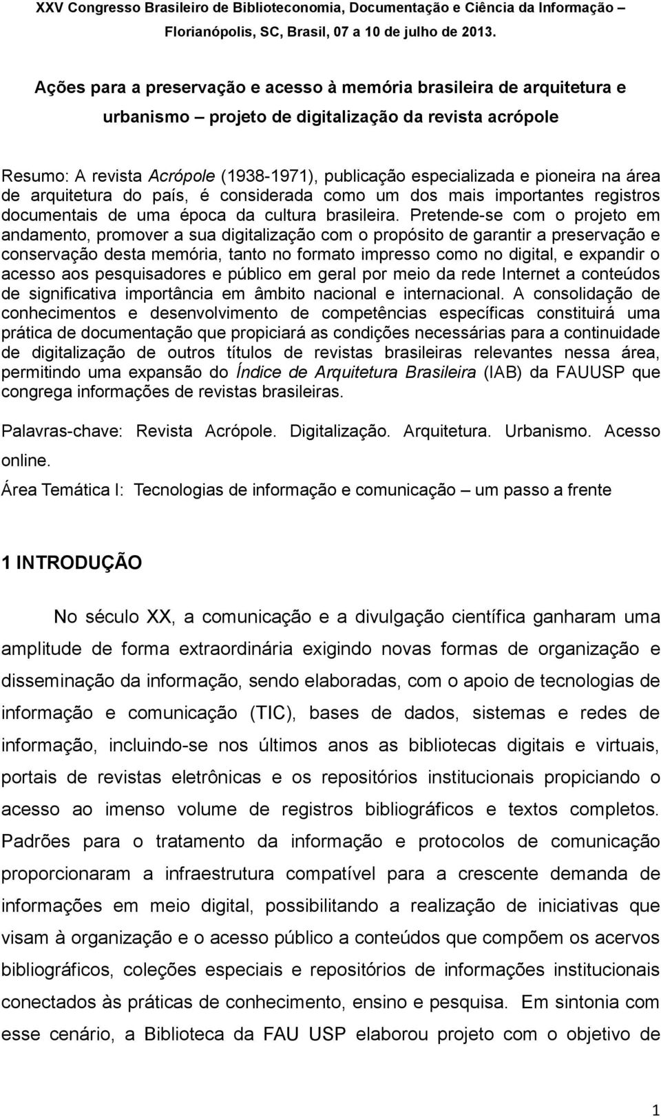 pioneira na área de arquitetura do país, é considerada como um dos mais importantes registros documentais de uma época da cultura brasileira.