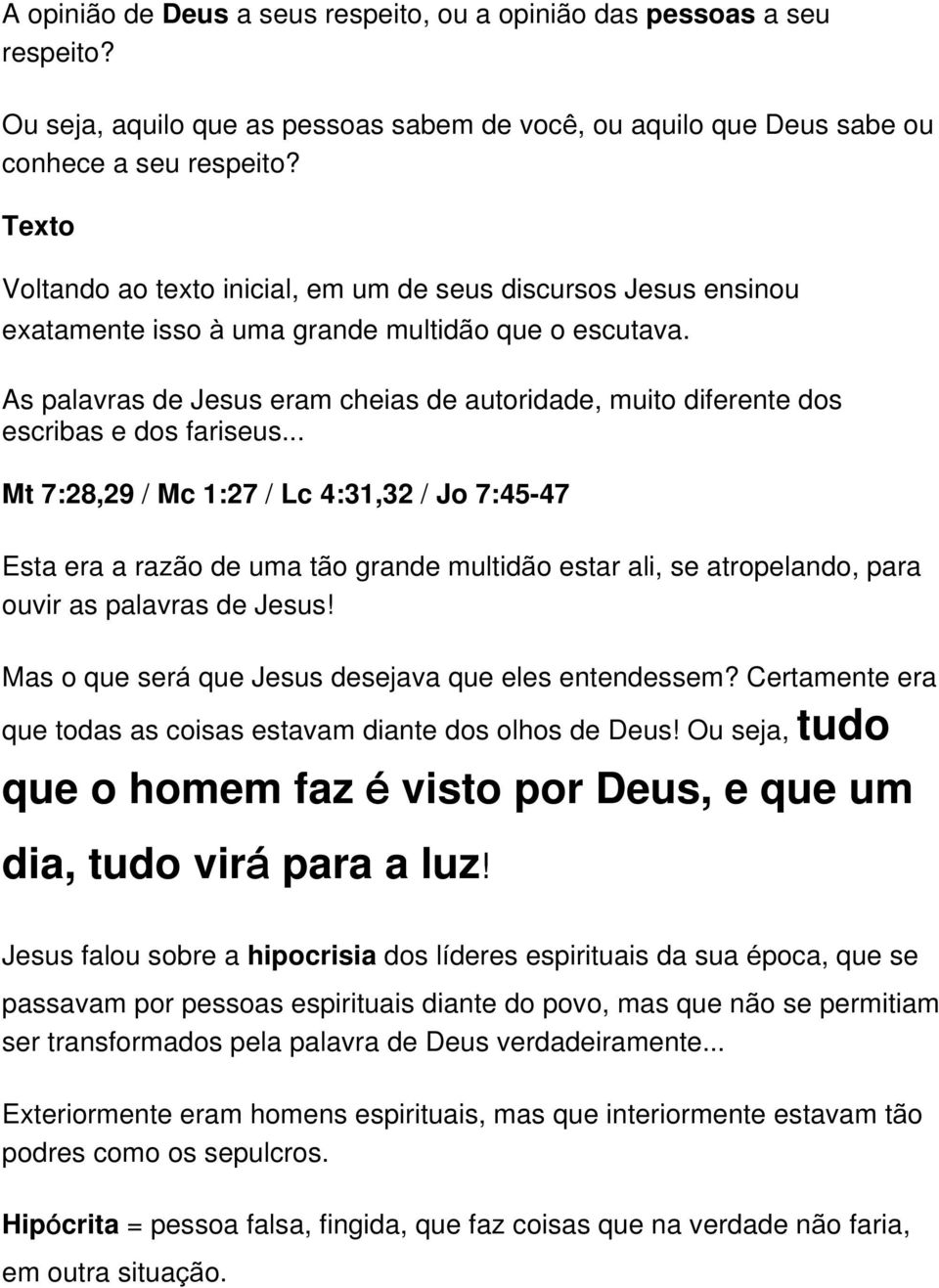 As palavras de Jesus eram cheias de autoridade, muito diferente dos escribas e dos fariseus.