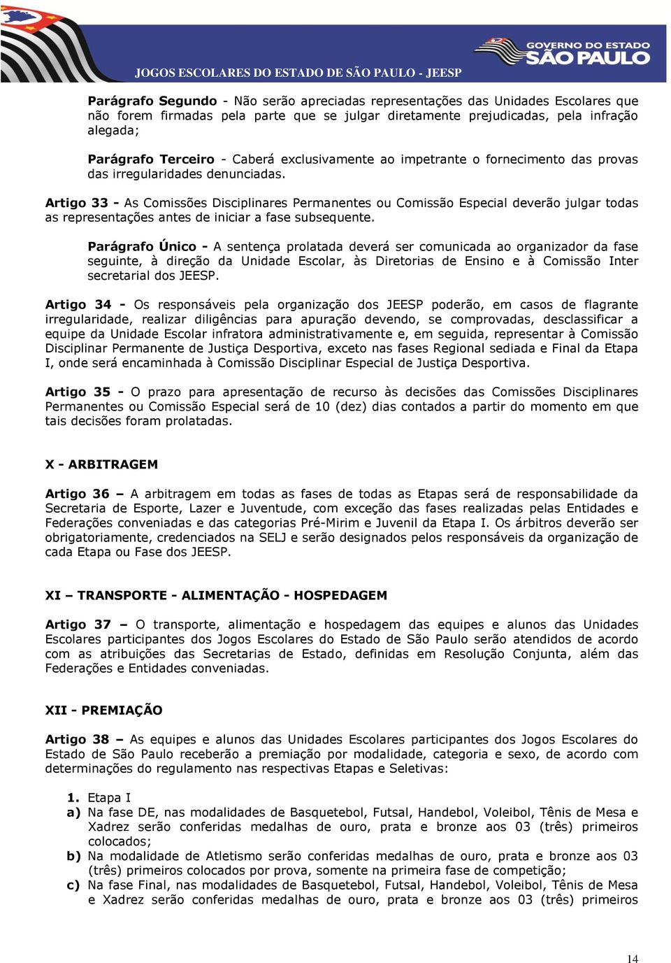 Artigo 33 - As Comissões Disciplinares Permanentes ou Comissão Especial deverão julgar todas as representações antes de iniciar a fase subsequente.