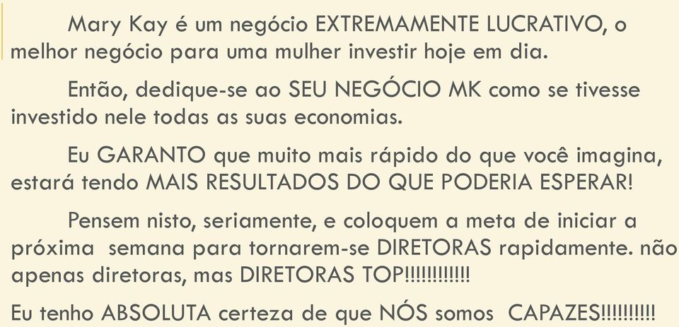 Eu GARANTO que muito mais rápido do que você imagina, estará tendo MAIS RESULTADOS DO QUE PODERIA ESPERAR!