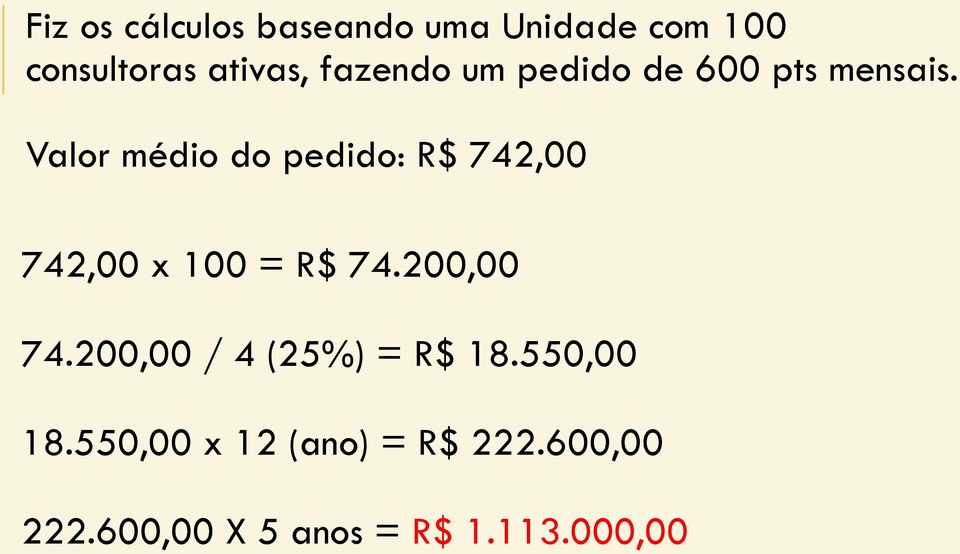 Valor médio do pedido: R$ 742,00 742,00 x 100 = R$ 74.200,00 74.