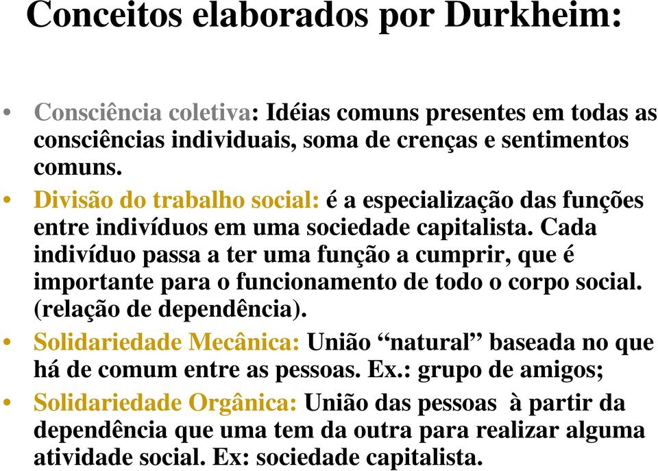 Cada indivíduo passa a ter uma função a cumprir, que é importante para o funcionamento de todo o corpo social. (relação de dependência).