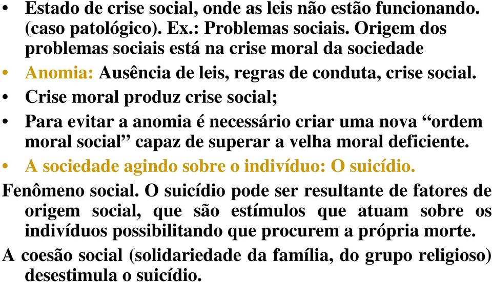 Crise moral produz crise social; Para evitar a anomia é necessário criar uma nova ordem moral social capaz de superar a velha moral deficiente.