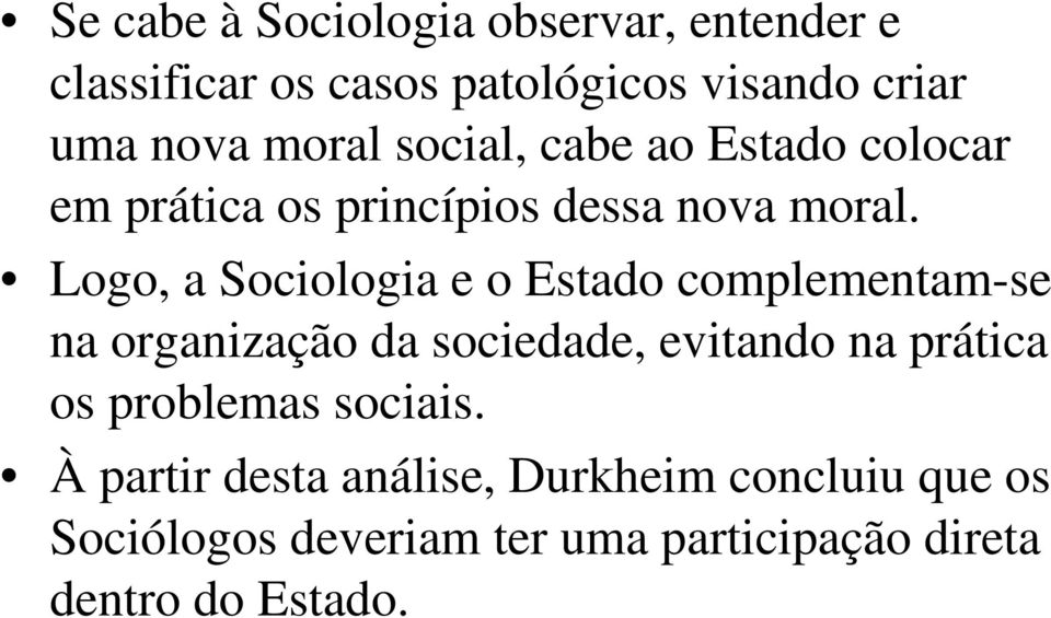 Logo, a Sociologia e o Estado complementam-se na organização da sociedade, evitando na prática os