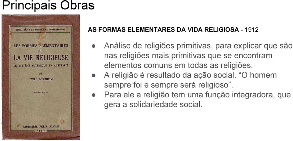 comuns em todas as religiões. A religião é resultado da ação social.