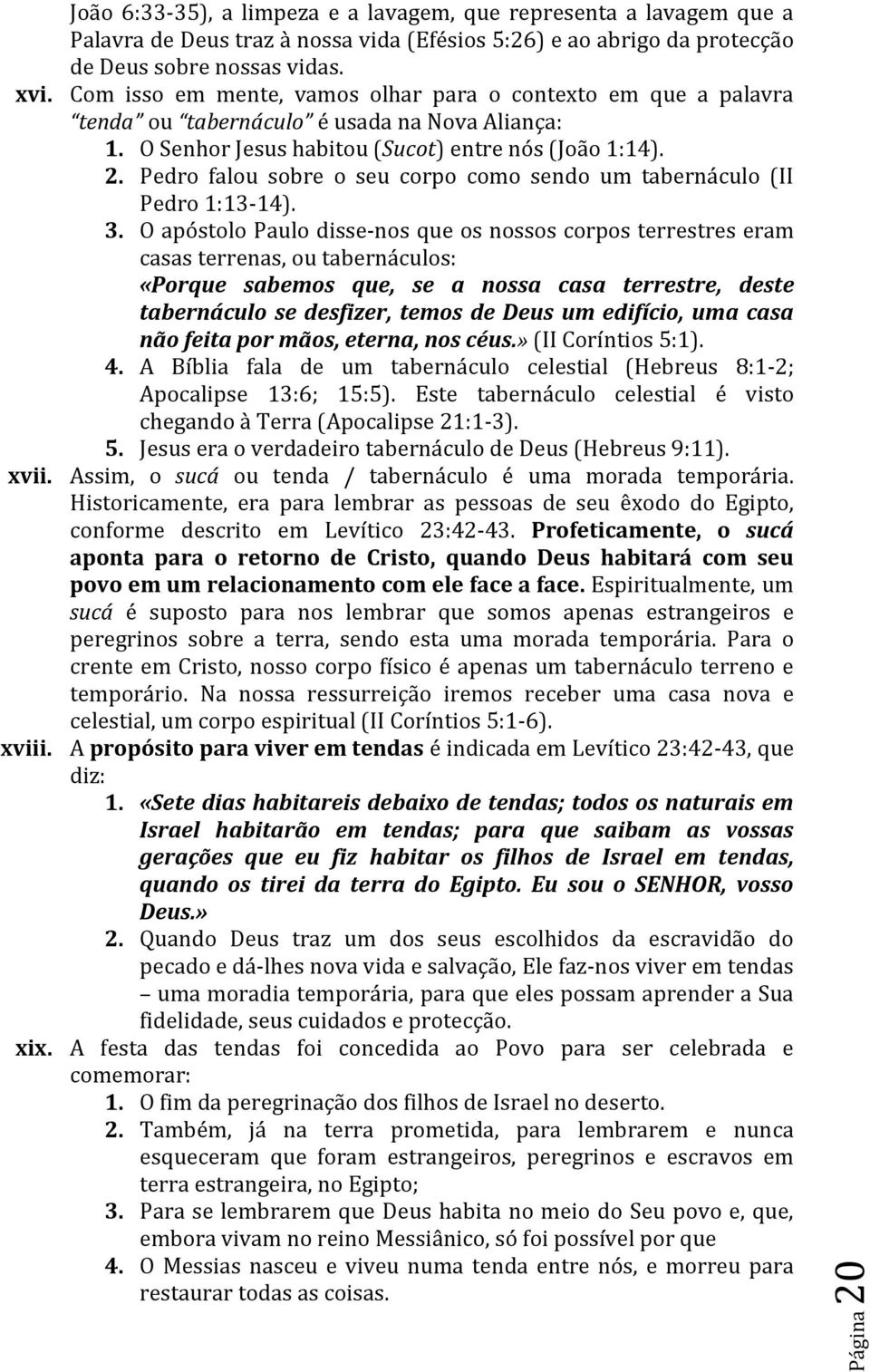 Pedro falou sobre o seu corpo como sendo um tabernáculo (II Pedro 1:13-14). 3.