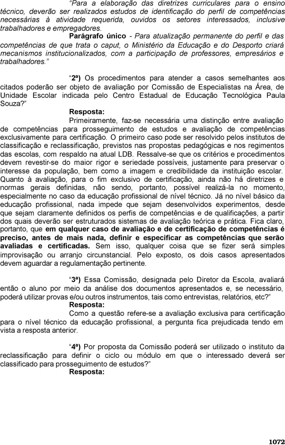 Parágrafo único - Para atualização permanente do perfil e das competências de que trata o caput, o Ministério da Educação e do Desporto criará mecanismos institucionalizados, com a participação de