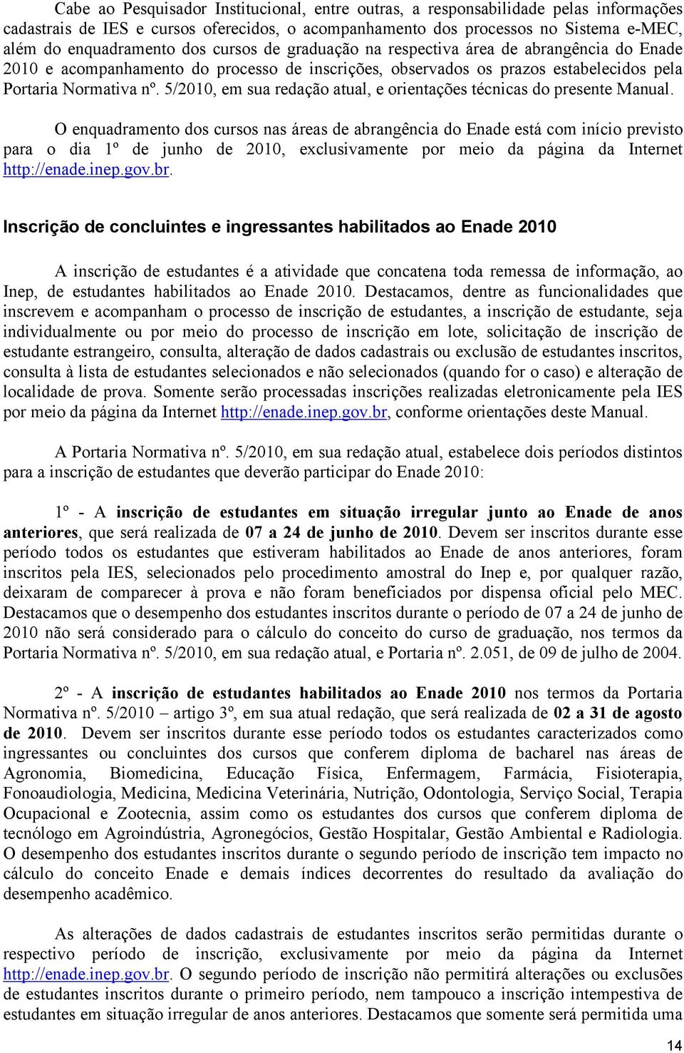 5/2010, em sua redação atual, e orientações técnicas do presente Manual.