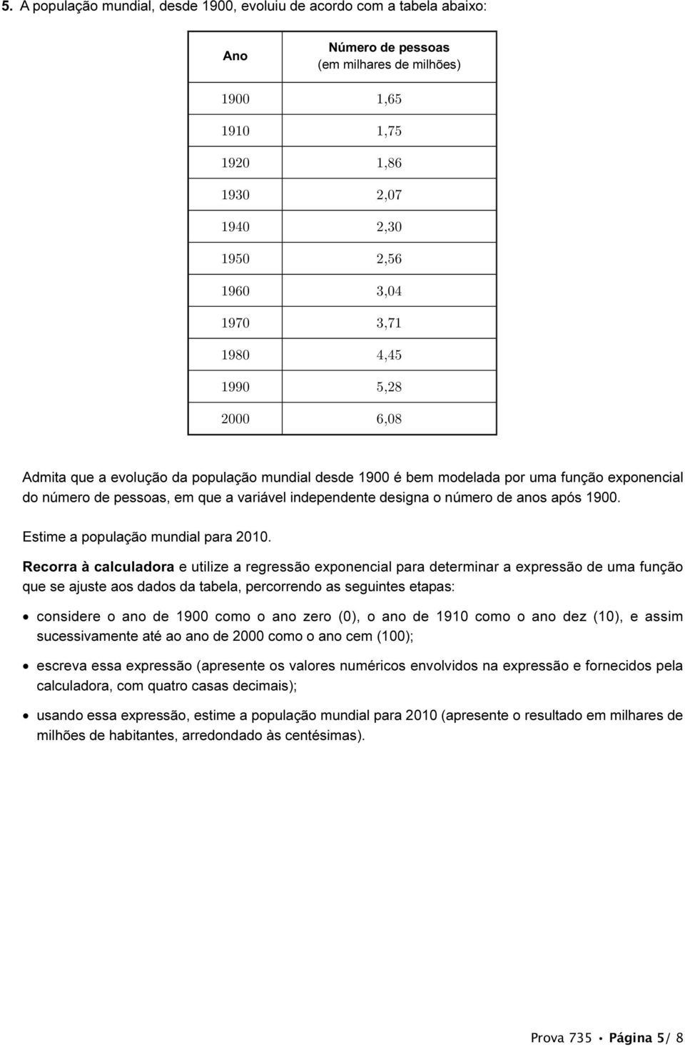 após 1900. Estime a população mundial para 010.