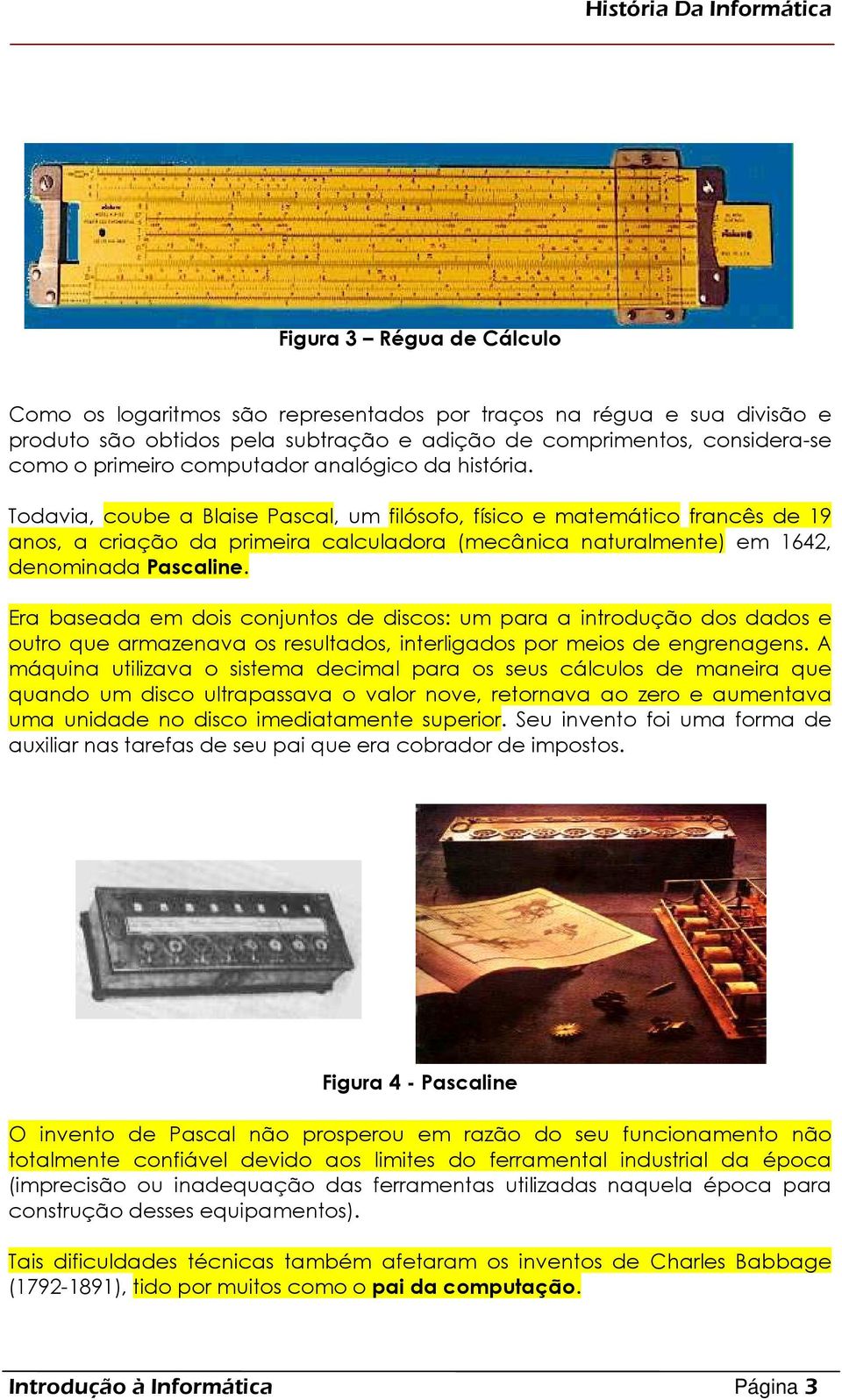 Era baseada em dois conjuntos de discos: um para a introdução dos dados e outro que armazenava os resultados, interligados por meios de engrenagens.