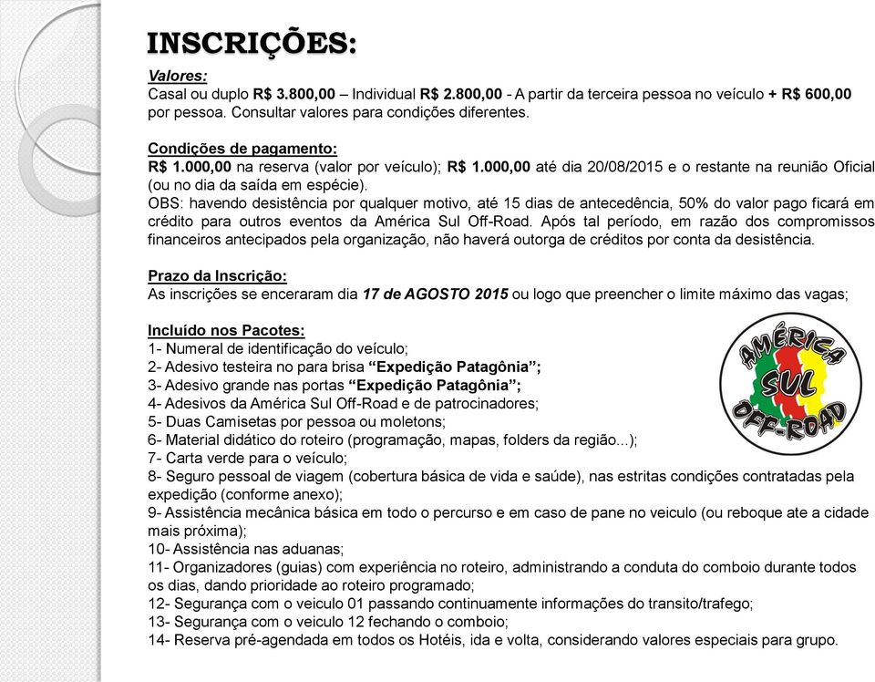 OBS: havendo desistência por qualquer motivo, até 15 dias de antecedência, 50% do valor pago ficará em crédito para outros eventos da América Sul Off-Road.