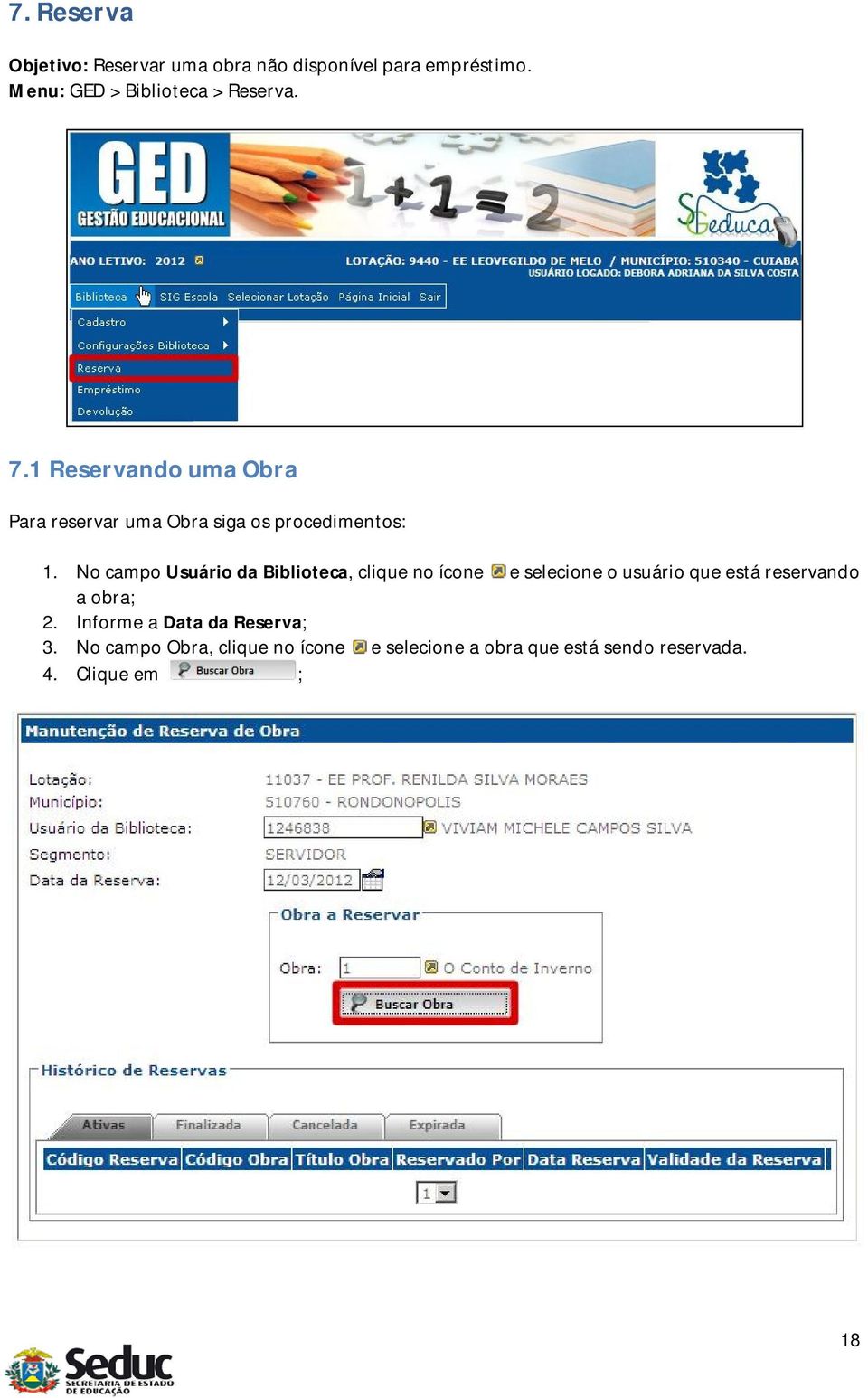 1 Reservando uma Obra Para reservar uma Obra siga os procedimentos: 1.