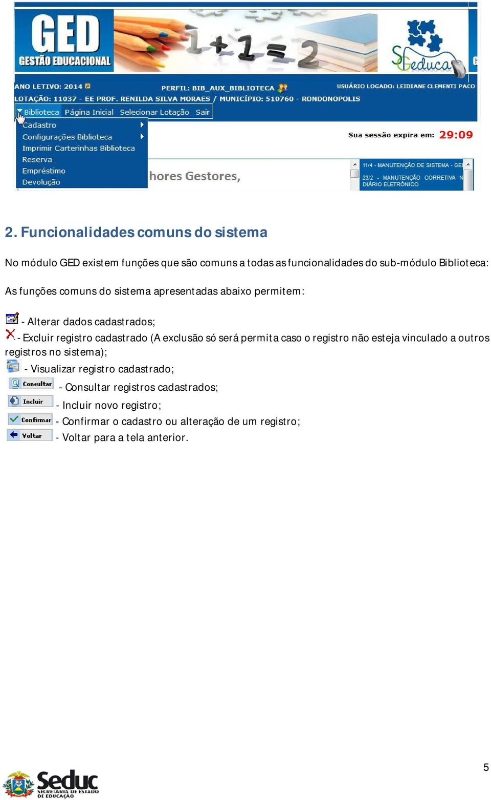 (A exclusão só será permita caso o registro não esteja vinculado a outros registros no sistema); - Visualizar registro cadastrado;