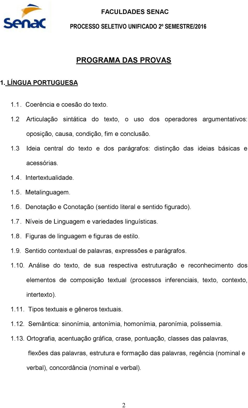 Figuras de linguagem e figuras de estilo. 1.9. Sentido contextual de palavras, expressões e parágrafos. 1.10.