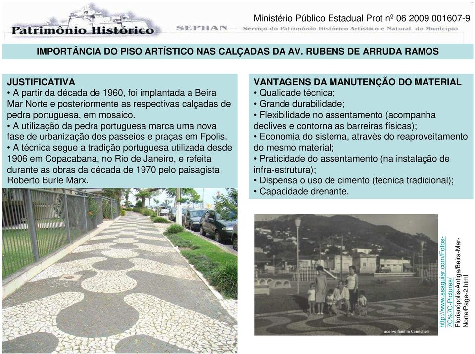 A utilização da pedra portuguesa marca uma nova fase de urbanização dos passeios e praças em Fpolis.