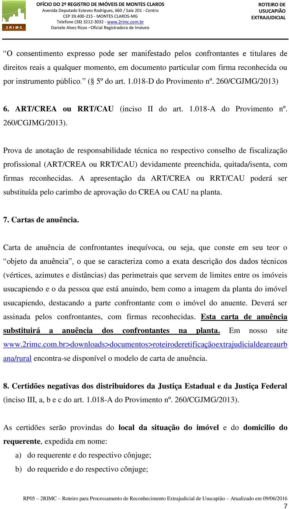 6. ART/CREA ou RRT/CAU (inciso II do art. 1.018-A do Provimento nº. 260/CGJMG/2013).