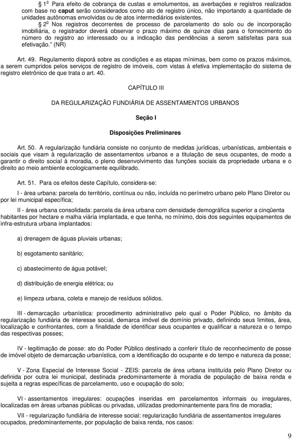 2 o Nos registros decorrentes de processo de parcelamento do solo ou de incorporação imobiliária, o registrador deverá observar o prazo máximo de quinze dias para o fornecimento do número do registro