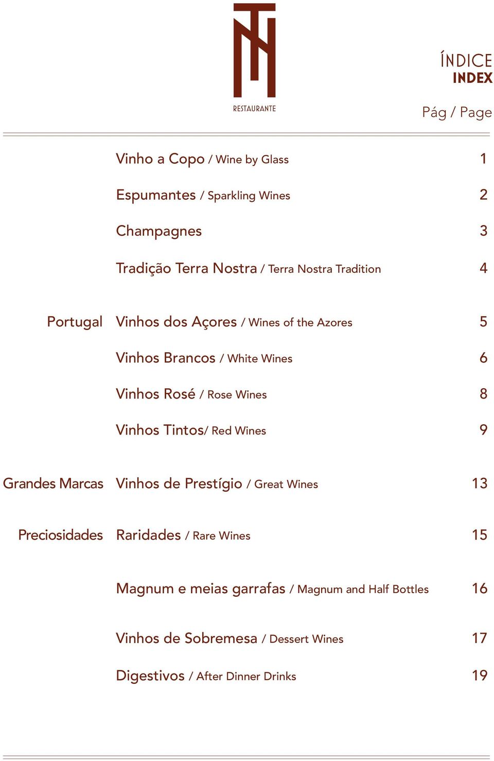 Wines 8 Vinhos Tintos/ Red Wines 9 Grandes Marcas Vinhos de Prestígio / Great Wines 13 Preciosidades Raridades / Rare Wines