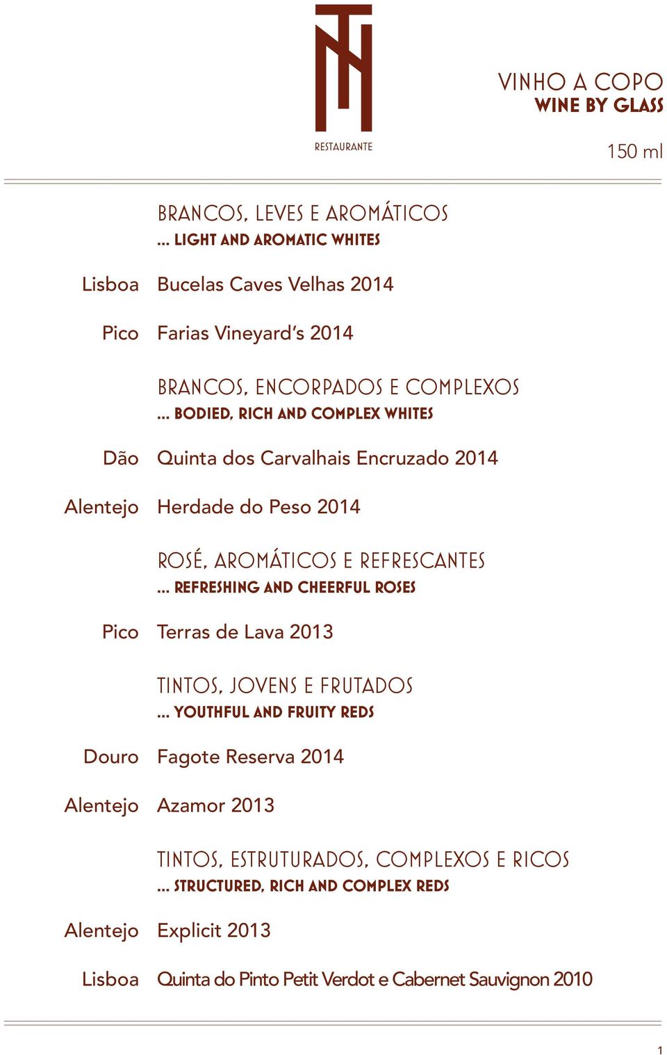 REFRESHING AND CHEERFUL ROSES Pico Terras de Lava 2013 TINTOS, JOVENS E FRUTADOS YOUTHFUL AND FRUITY REDS Douro Fagote Reserva 2014 Alentejo Azamor 2013