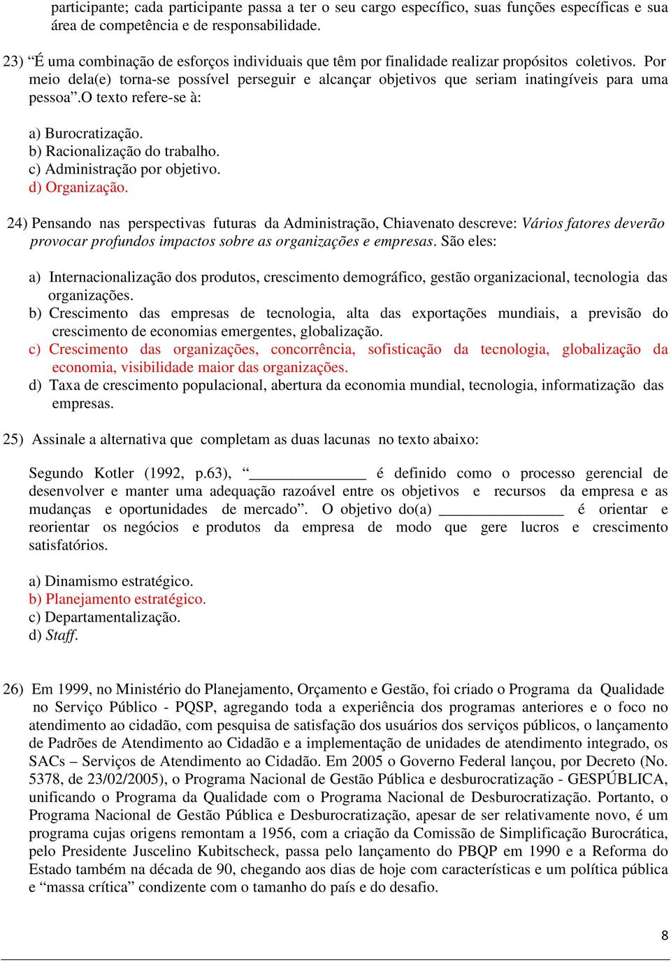 Por meio dela(e) torna-se possível perseguir e alcançar objetivos que seriam inatingíveis para uma pessoa.o texto refere-se à: a) Burocratização. b) Racionalização do trabalho.