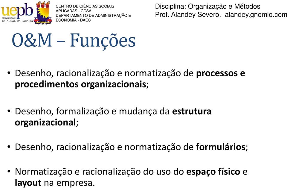 organizacionais; Desenho, formalização e mudança da estrutura organizacional;