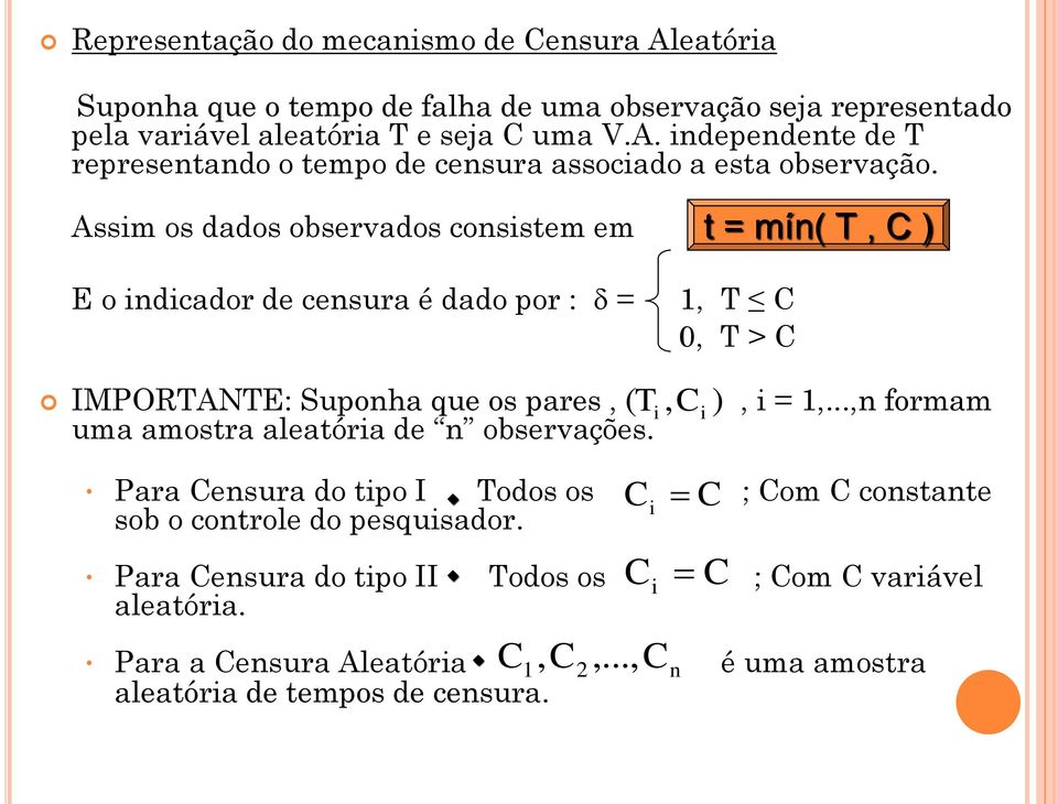 observações. ( T i, Ci ), i = 1,...,n formam C i C Para Censura do tipo I Todos os ; Com C constante sob o controle do pesquisador.