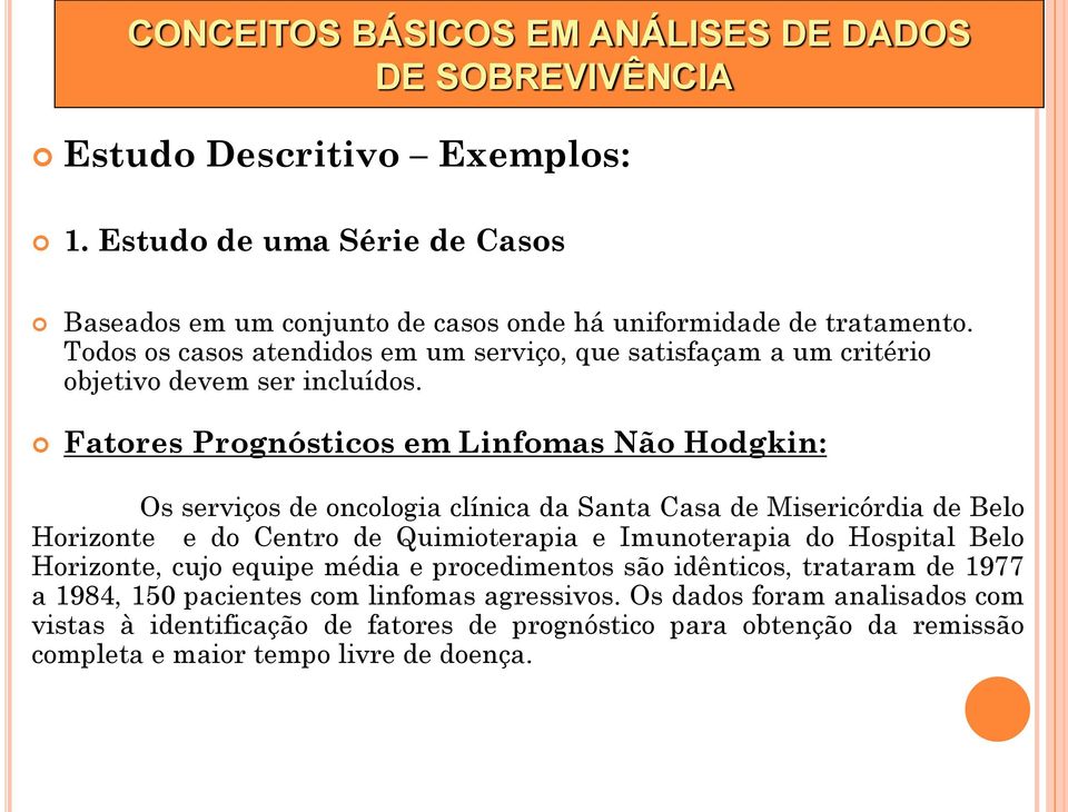 Todos os casos atendidos em um serviço, que satisfaçam a um critério objetivo devem ser incluídos.