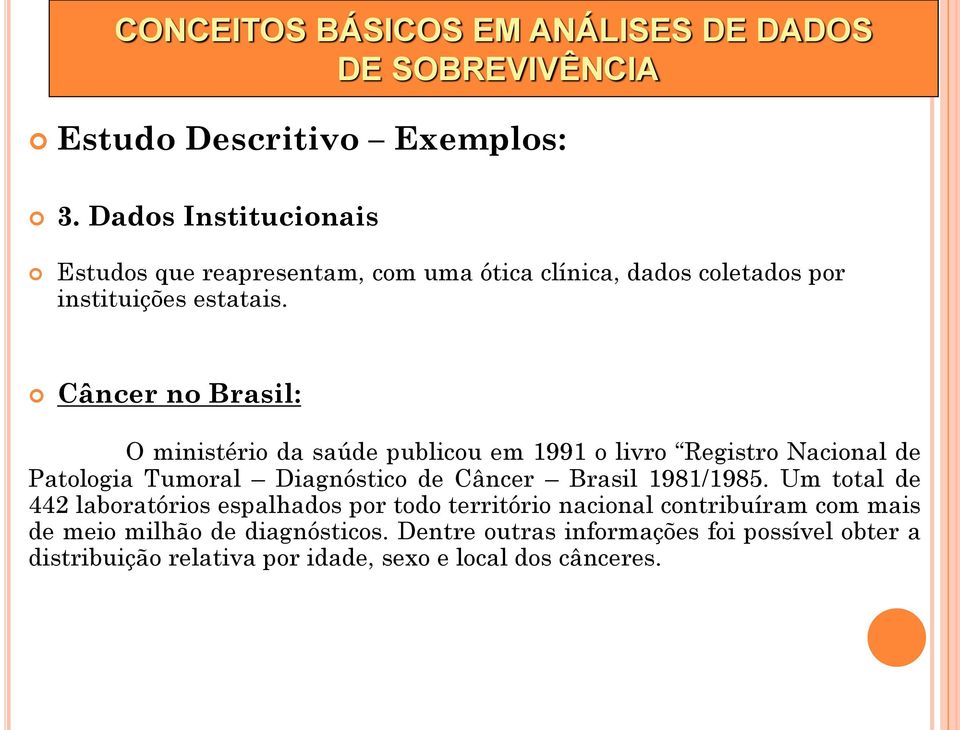 Câncer no Brasil: O ministério da saúde publicou em 1991 o livro Registro Nacional de Patologia Tumoral Diagnóstico de Câncer Brasil 1981/1985.