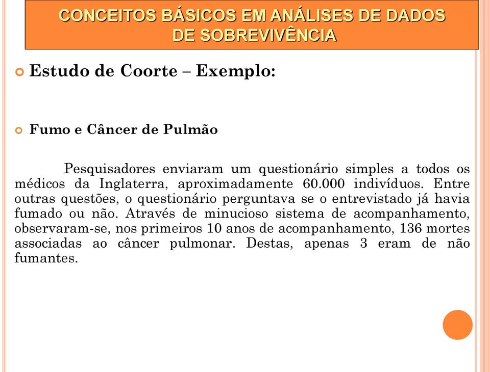 Entre outras questões, o questionário perguntava se o entrevistado já havia fumado ou não.