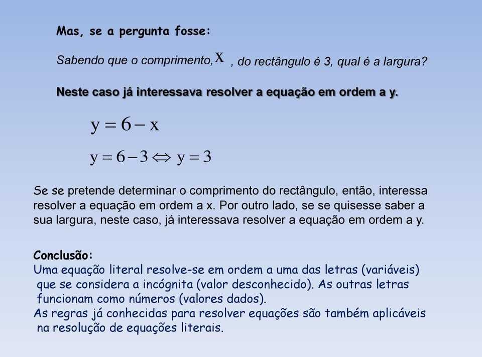 Por outro lado, se se quisesse saber a sua largura, neste caso, já interessava resolver a equação em ordem a.