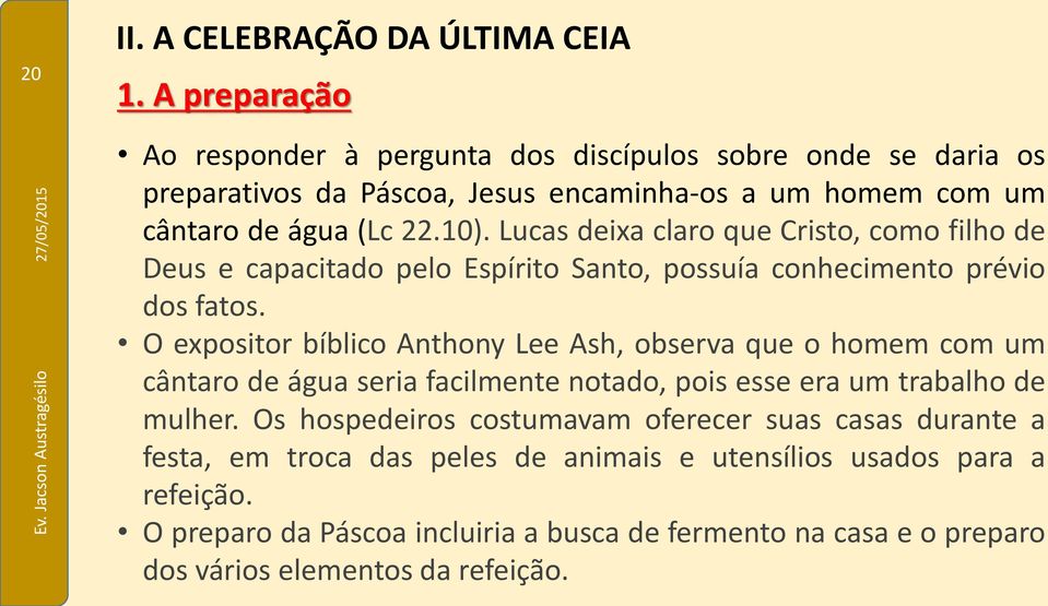 Lucas deixa claro que Cristo, como filho de Deus e capacitado pelo Espírito Santo, possuía conhecimento prévio dos fatos.