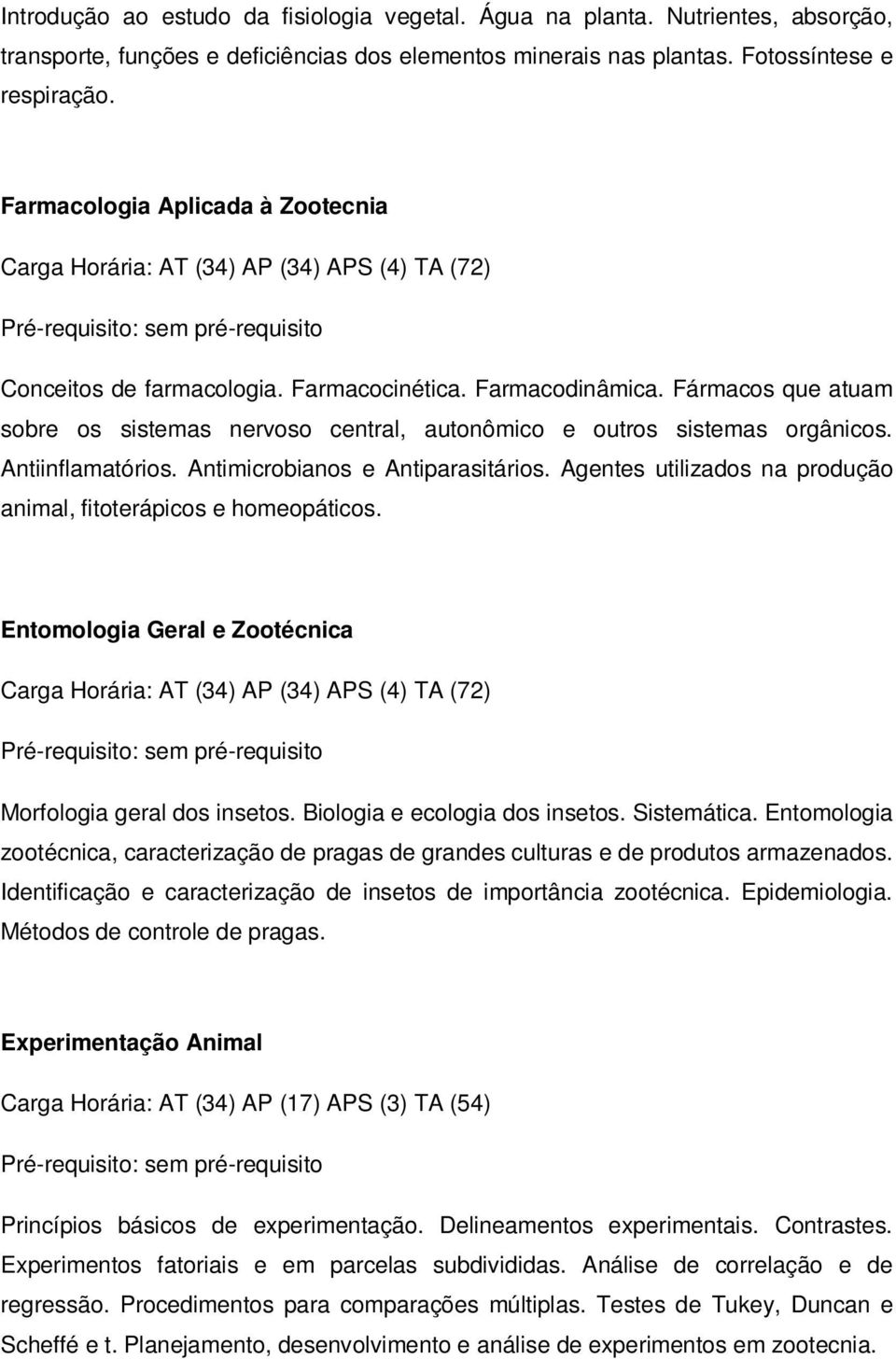 Antiinflamatórios. Antimicrobianos e Antiparasitários. Agentes utilizados na produção animal, fitoterápicos e homeopáticos. Entomologia Geral e Zootécnica Morfologia geral dos insetos.