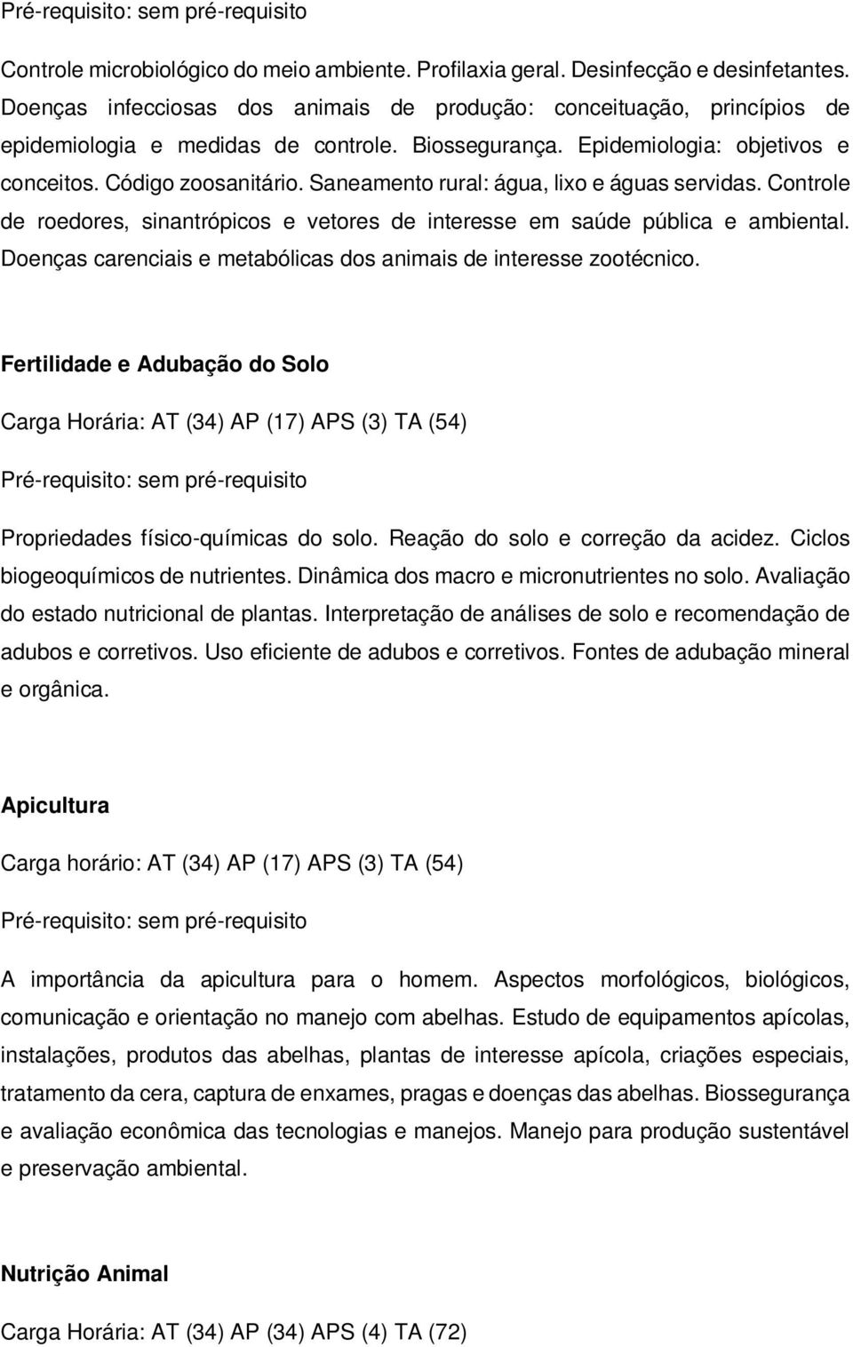 Controle de roedores, sinantrópicos e vetores de interesse em saúde pública e ambiental. Doenças carenciais e metabólicas dos animais de interesse zootécnico.