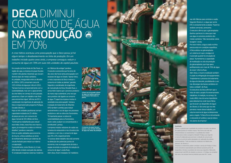 No coração da Zona Oeste de São Paulo, na região da Lapa, a empresa do grupo Duratex mantém três plantas industriais que escoam diversos tipos de metais sanitários.