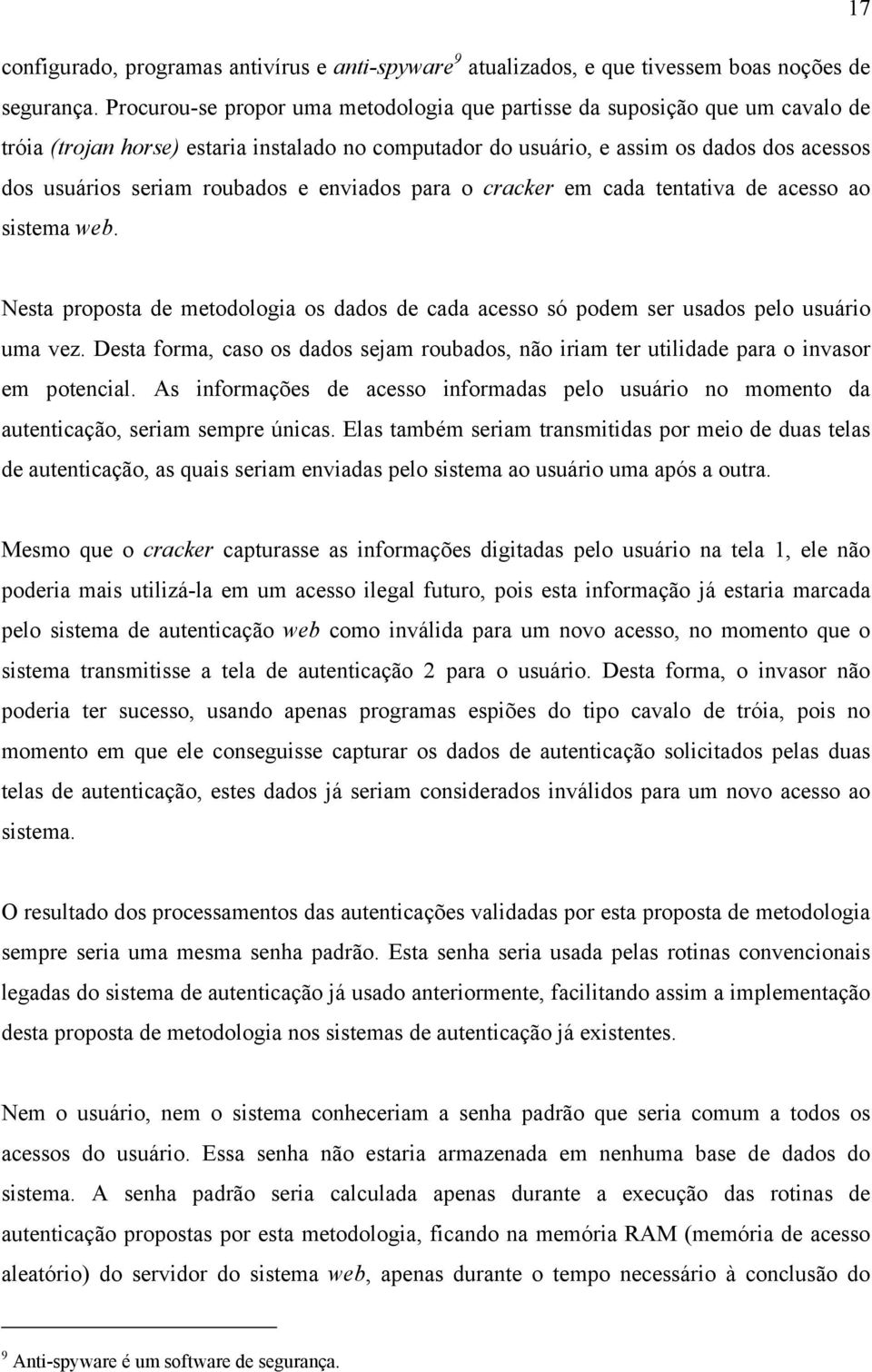 roubados e enviados para o cracker em cada tentativa de acesso ao sistema web. Nesta proposta de metodologia os dados de cada acesso só podem ser usados pelo usuário uma vez.