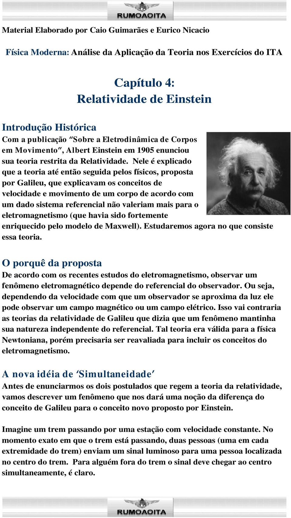 Nele é explicado que a teoria até então seguida pelos físicos, proposta por Galileu, que explicavam os conceitos de velocidade e movimento de um corpo de acordo com um dado sistema referencial não