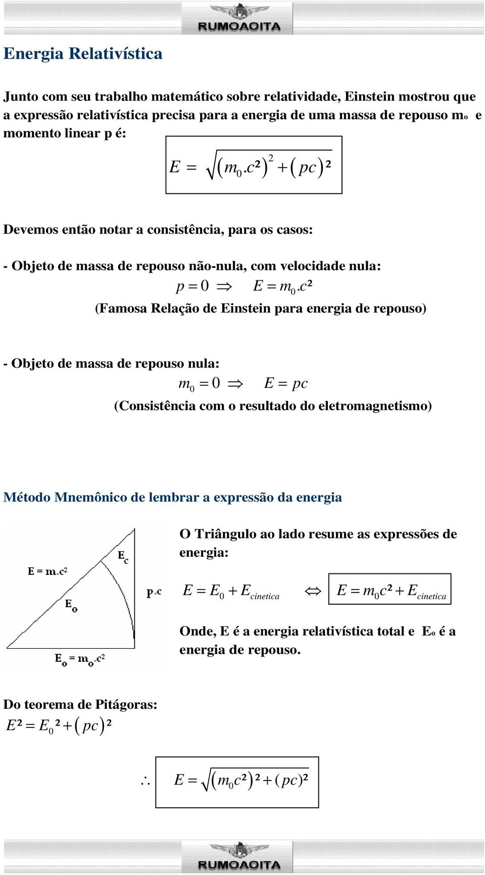 c² (Famosa Relação de Einstein para energia de repouso) - Objeto de massa de repouso nula: m E pc (Consistência com o resultado do eletromagnetismo) Método Mnemônico de lembrar a