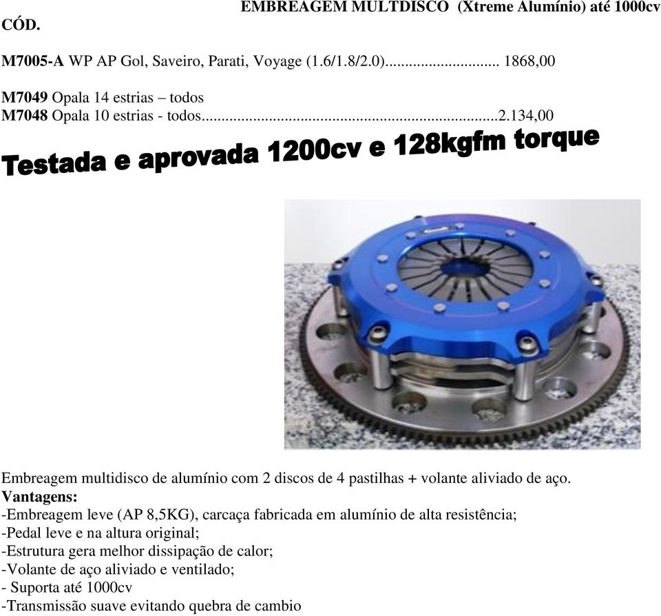 134,00 Embreagem multidisco de alumínio com 2 discos de 4 pastilhas + volante aliviado de aço.