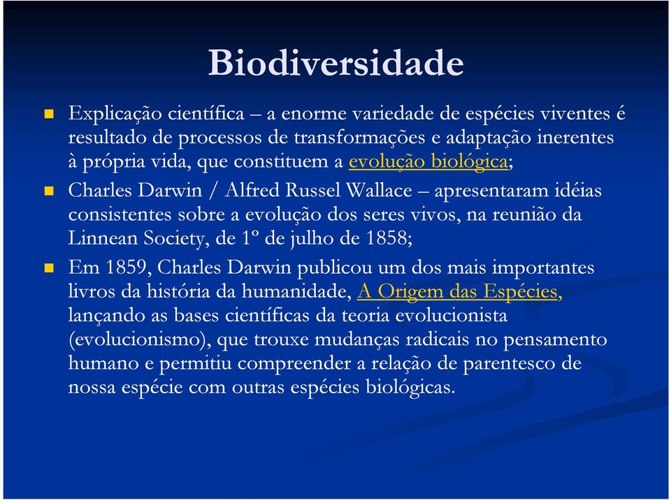 de 1º de julho de 1858; Em 1859, Charles Darwin publicou um dos mais importantes livros da história da humanidade, A Origem das Espécies, lançando as bases científicas da