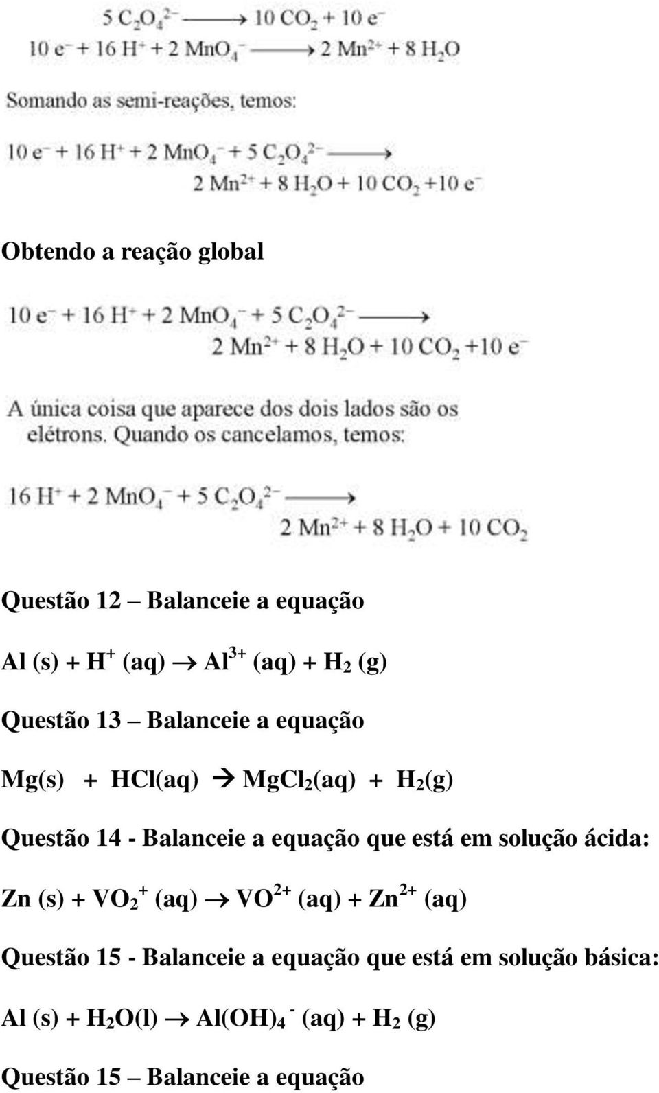 equação que está em solução ácida: Zn (s) + VO + 2 (aq) VO 2+ (aq) + Zn 2+ (aq) Questão 15 -