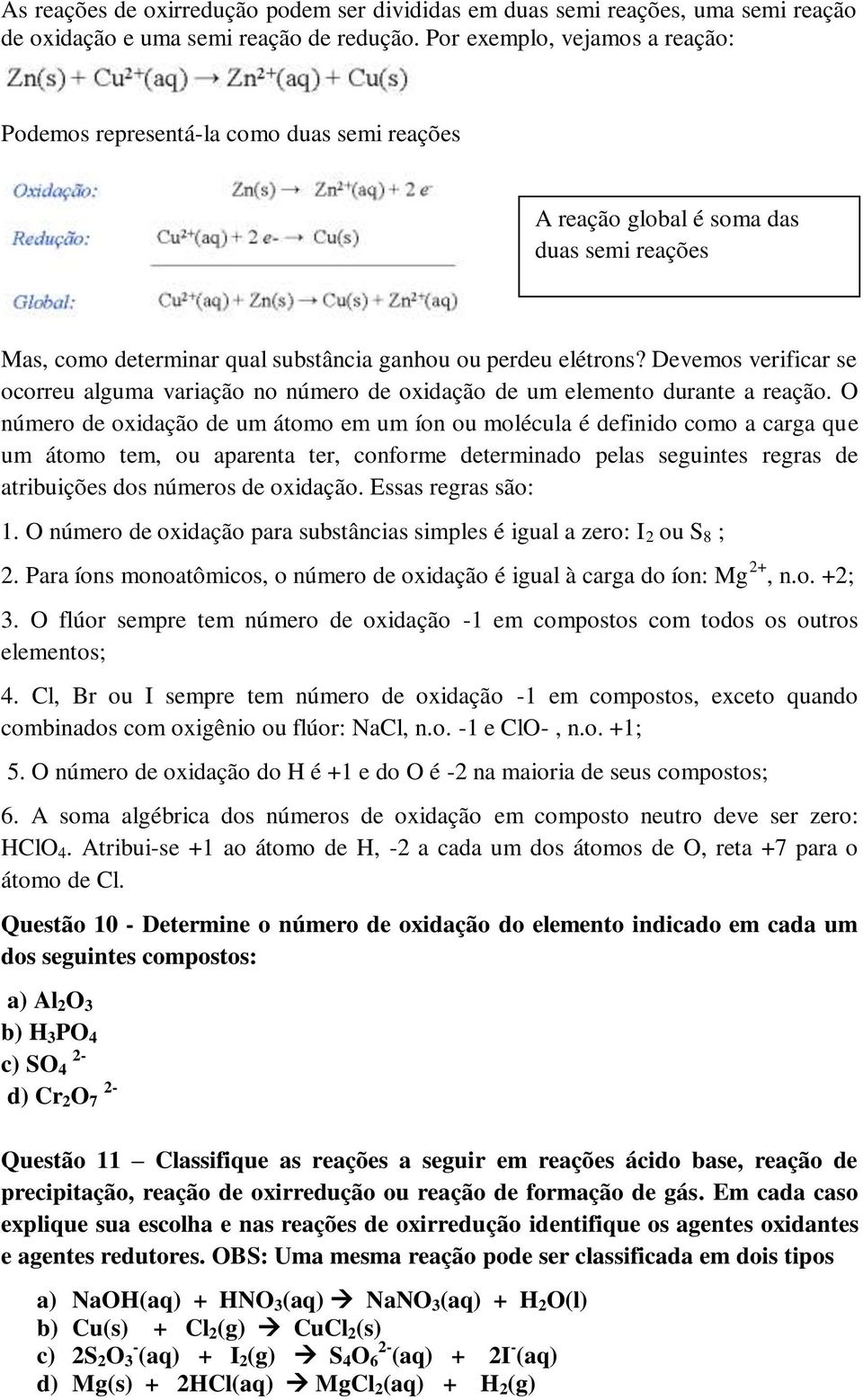 Devemos verificar se ocorreu alguma variação no número de oxidação de um elemento durante a reação.