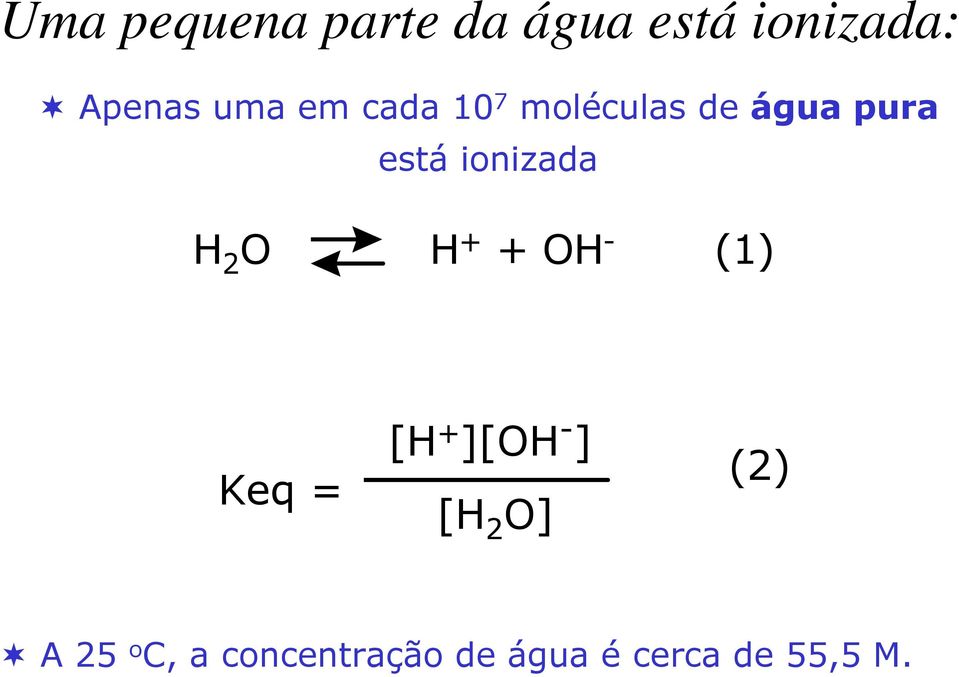 2 O H + + OH - (1) Keq = [H + ][OH - ] [H 2 O] (2)