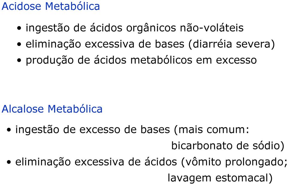 excesso Alcalose Metabólica ingestão de excesso de bases (mais comum: