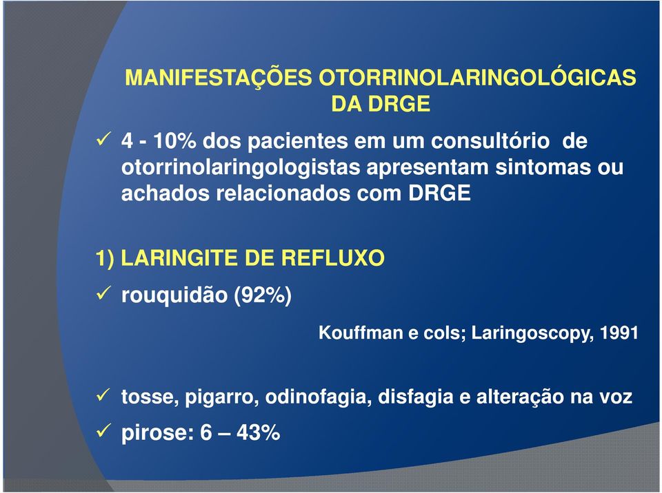 relacionados com DRGE 1) LARINGITE DE REFLUXO rouquidão (92%) Kouffman e