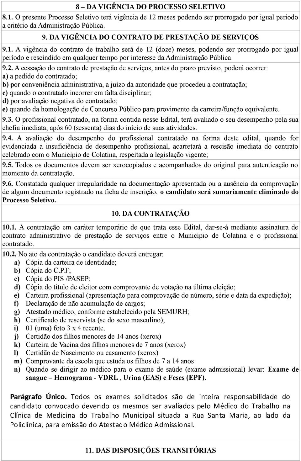 A vigência do contrato de trabalho será de 12 