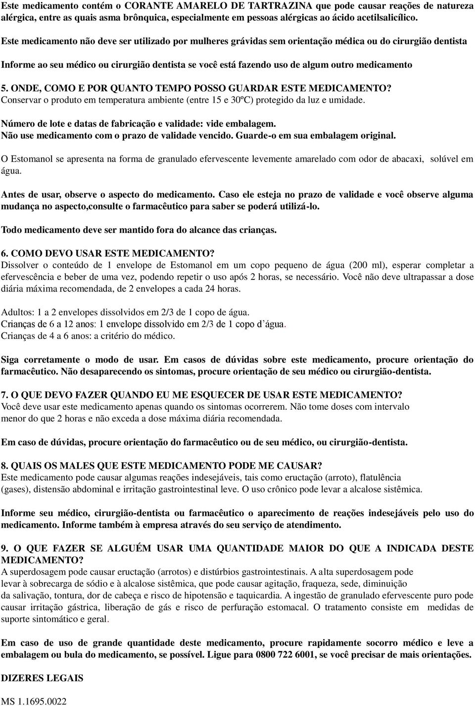 medicamento 5. ONDE, COMO E POR QUANTO TEMPO POSSO GUARDAR ESTE MEDICAMENTO? Conservar o produto em temperatura ambiente (entre 15 e 30ºC) protegido da luz e umidade.