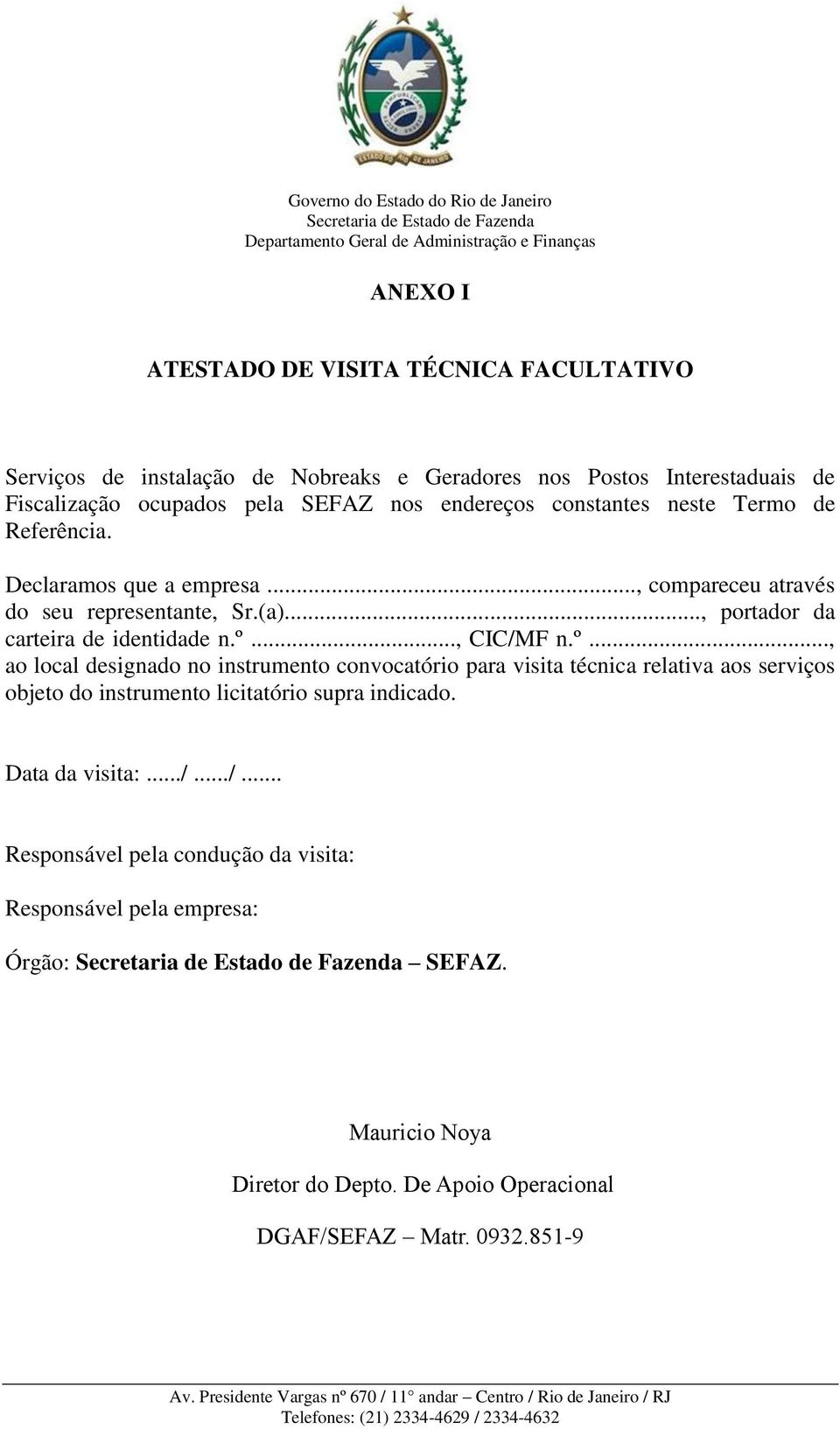 .., CIC/MF n.º..., ao local designado no instrumento convocatório para visita técnica relativa aos serviços objeto do instrumento licitatório supra indicado.