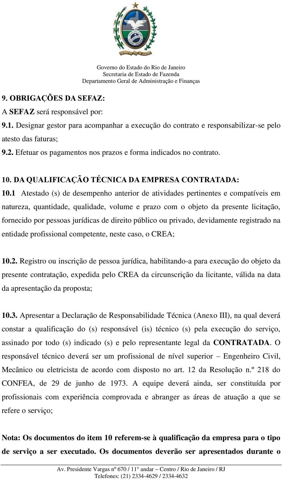 1 Atestado (s) de desempenho anterior de atividades pertinentes e compatíveis em natureza, quantidade, qualidade, volume e prazo com o objeto da presente licitação, fornecido por pessoas jurídicas de