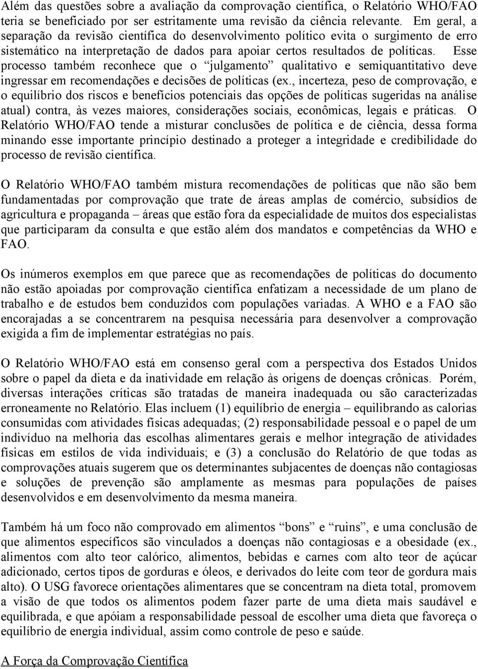 Esse processo também reconhece que o julgamento qualitativo e semiquantitativo deve ingressar em recomendações e decisões de políticas (ex.