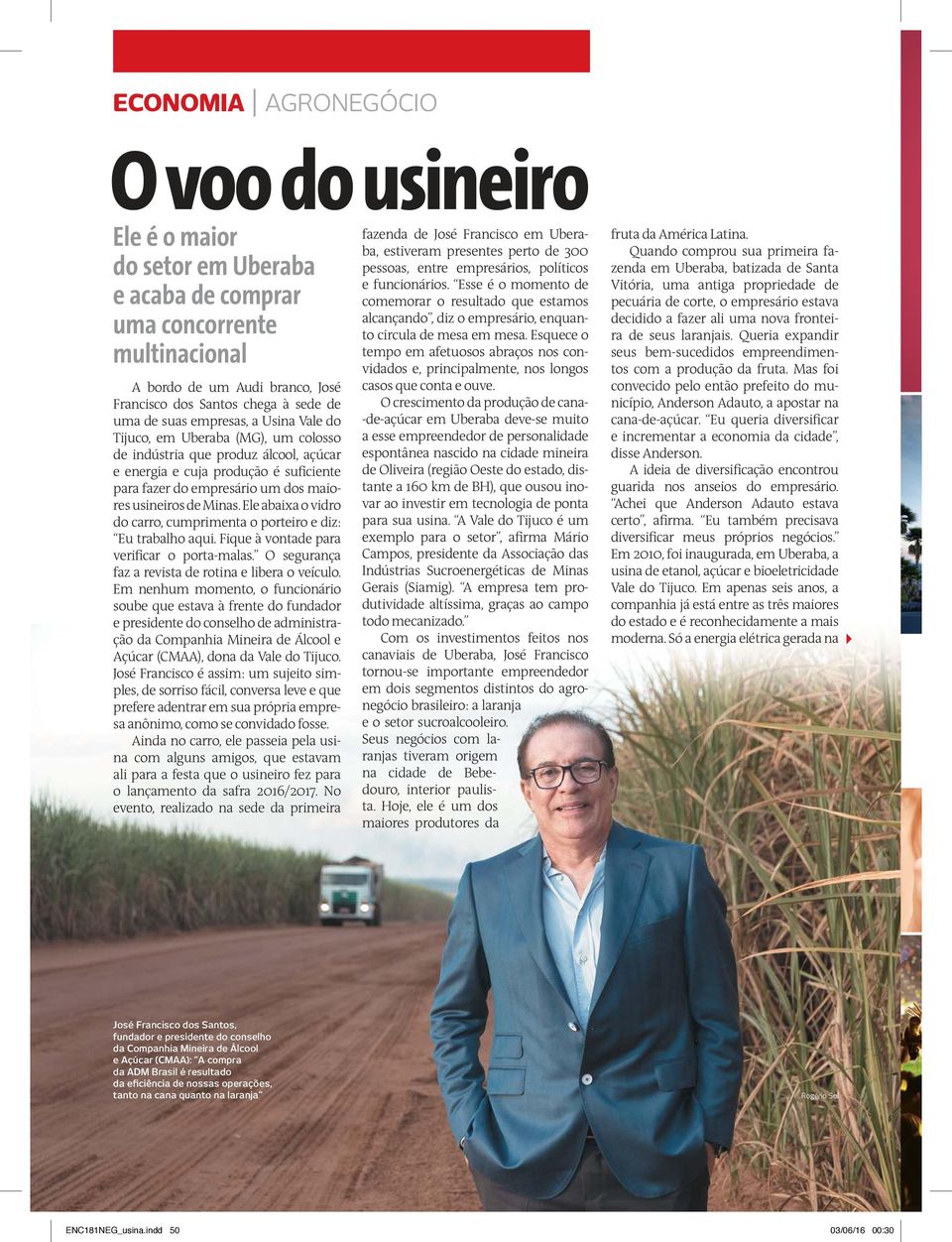 Esquece o uma concorrente multinacional tempo em afetuosos abraços nos convidados e, principalmente, nos longos A bordo de um Audi branco, José casos que conta e ouve.